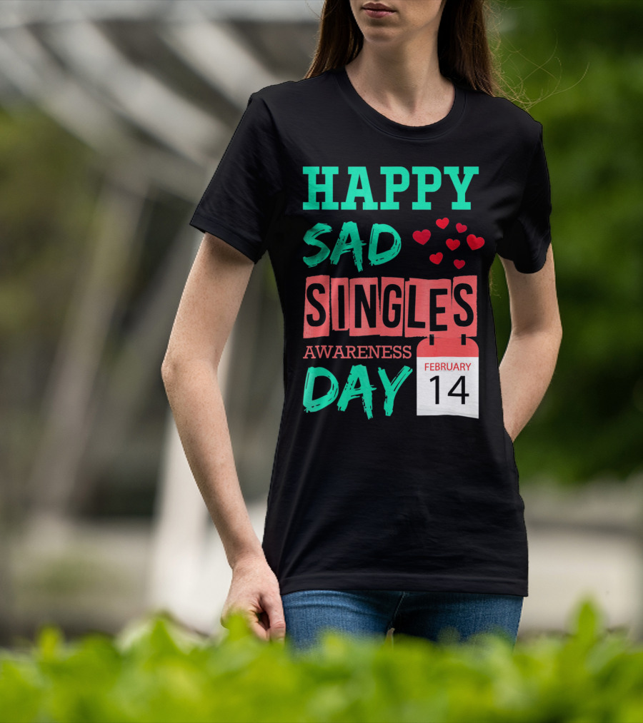 Happy SAD Singles Awareness Day February 14 With Red Hearts T-Shirt