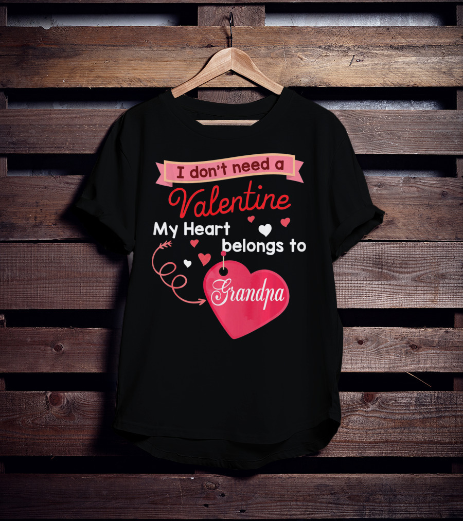 I Don't Need A Valentine My Heart Belongs To Grandpa T-Shirt
