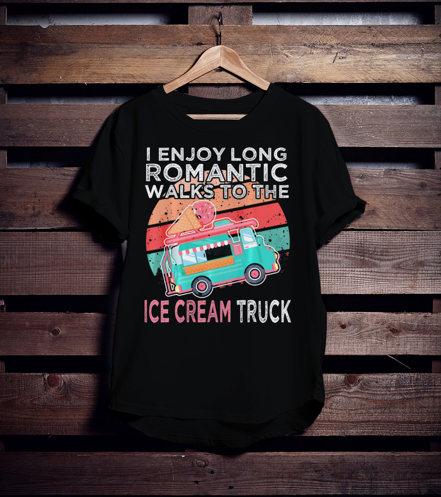 I Enjoy Long Romantic Walks To The Ice Cream Truck T-Shirt