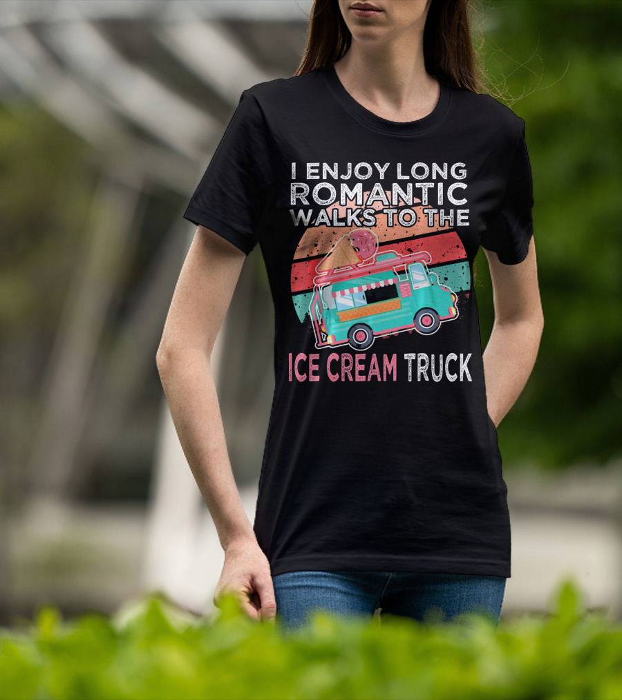 I Enjoy Long Romantic Walks To The Ice Cream Truck T-Shirt