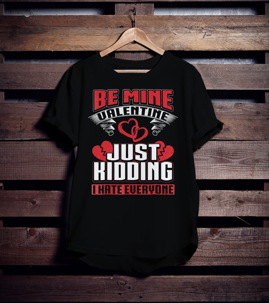 Be Mine Valentine Just Kidding I Hate Everyone Emo Single Valentines T-Shirt
