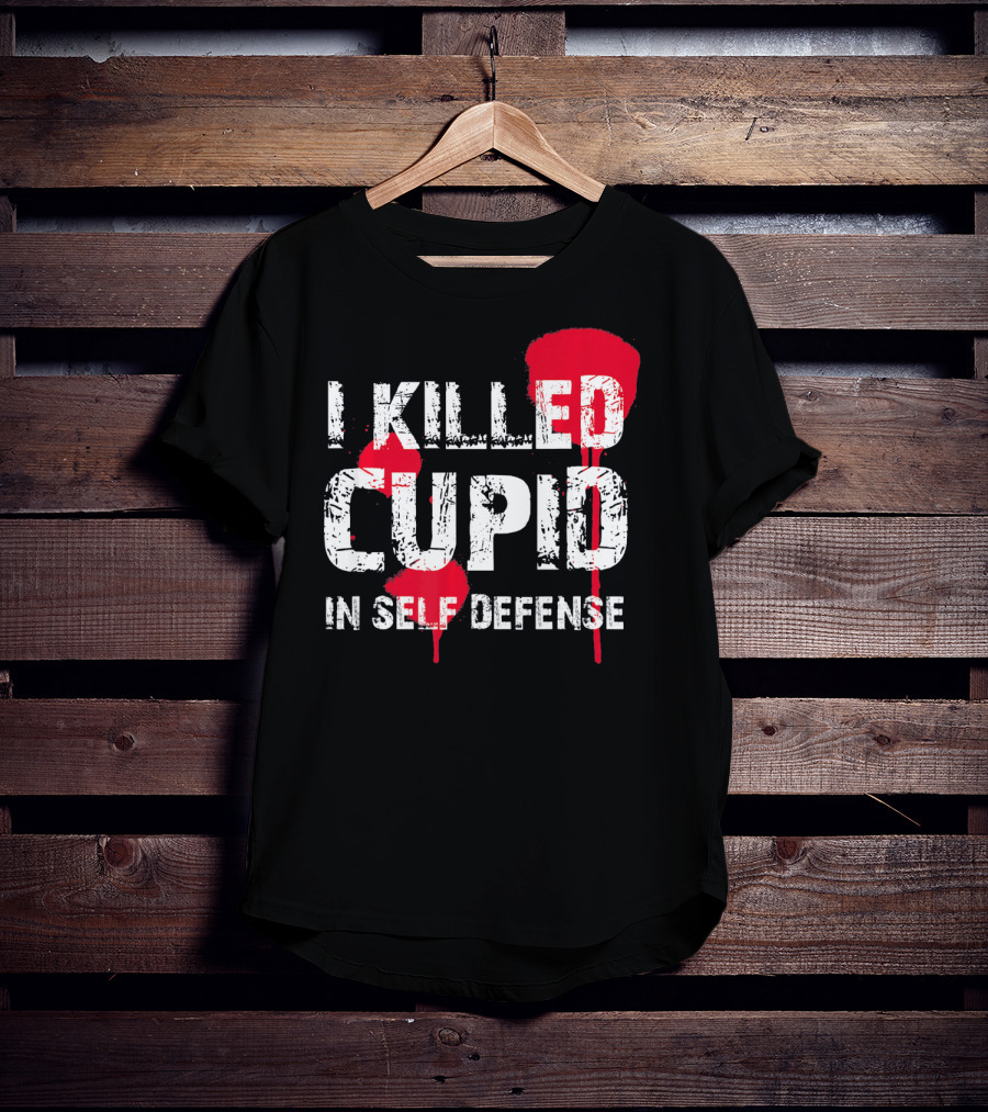 I Killed Cupid In Self Defense Red Splatter Text T-Shirt