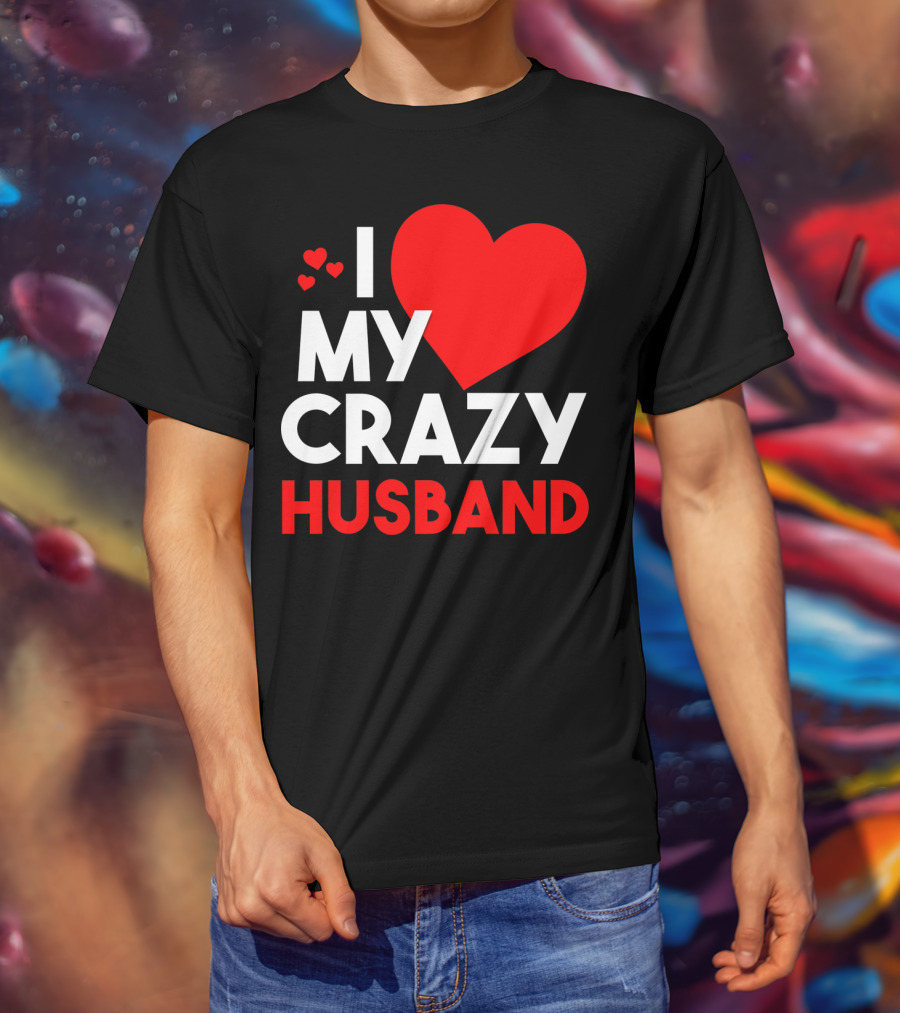 I Love My Crazy Husband Heart T-Shirt