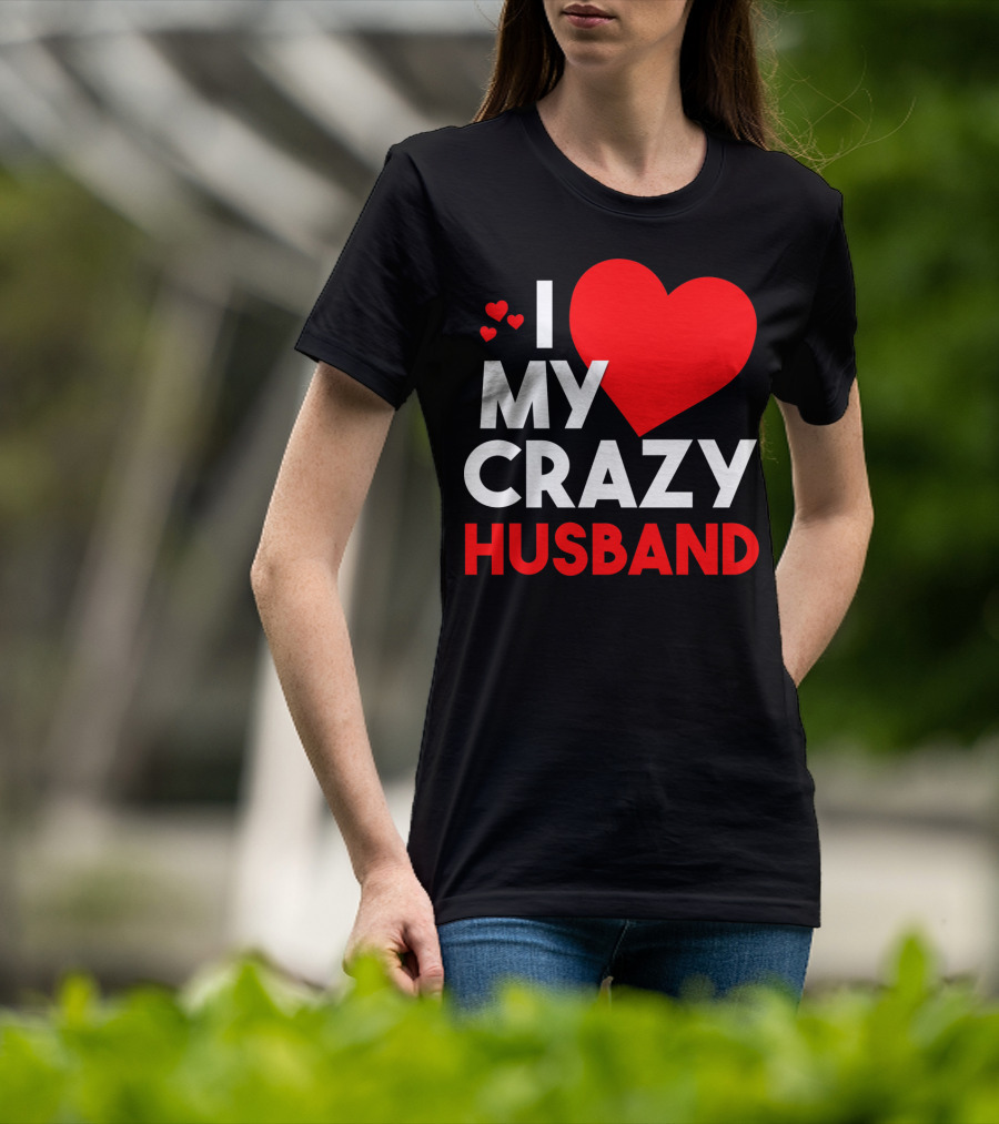 I Love My Crazy Husband Heart T-Shirt