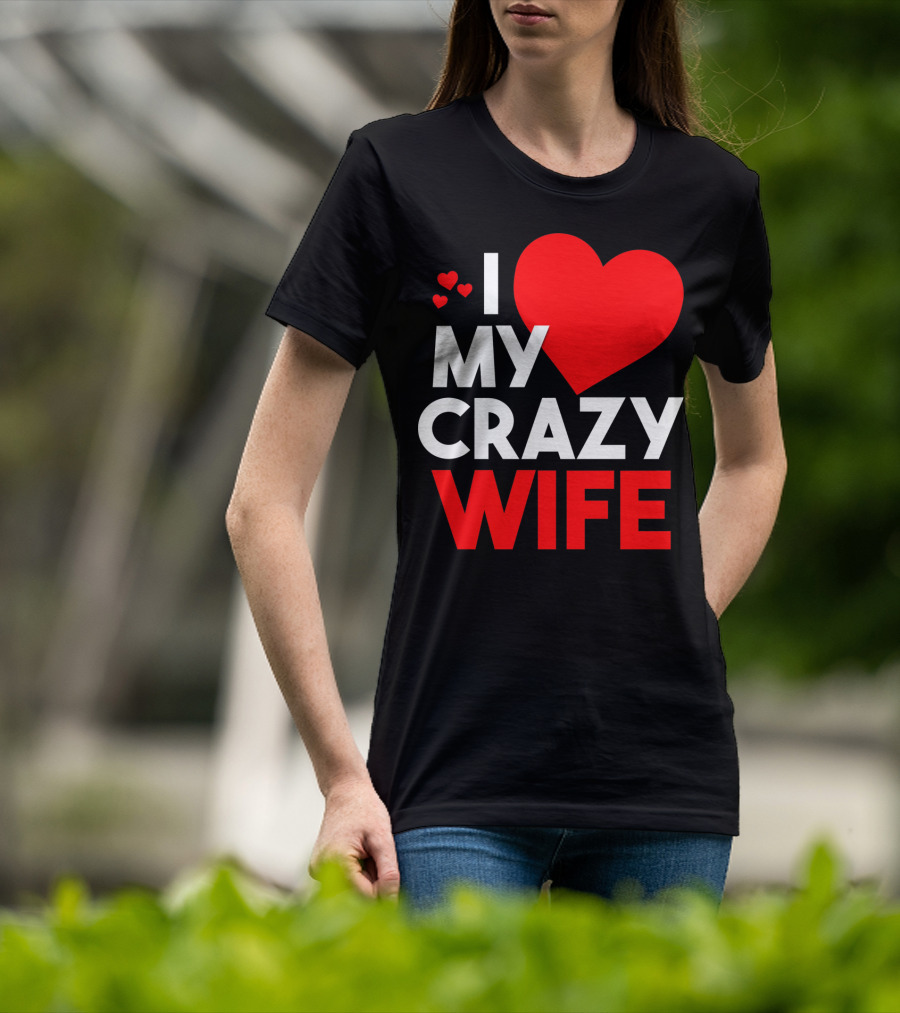 I Love My Crazy Wife T-Shirt