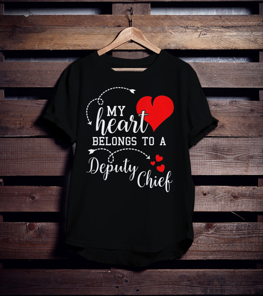 My Heart Belongs To A Deputy Chief T-Shirt