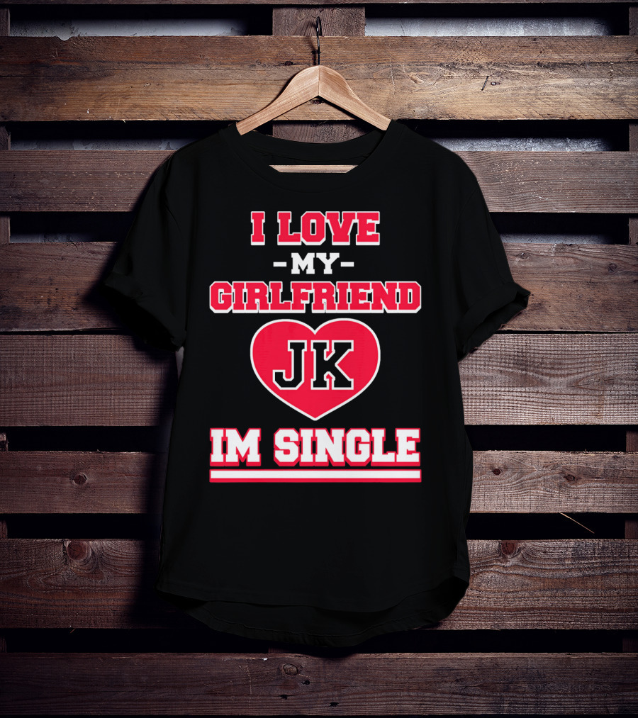 I Love My Girlfriend JK Heart Im Single T-Shirt