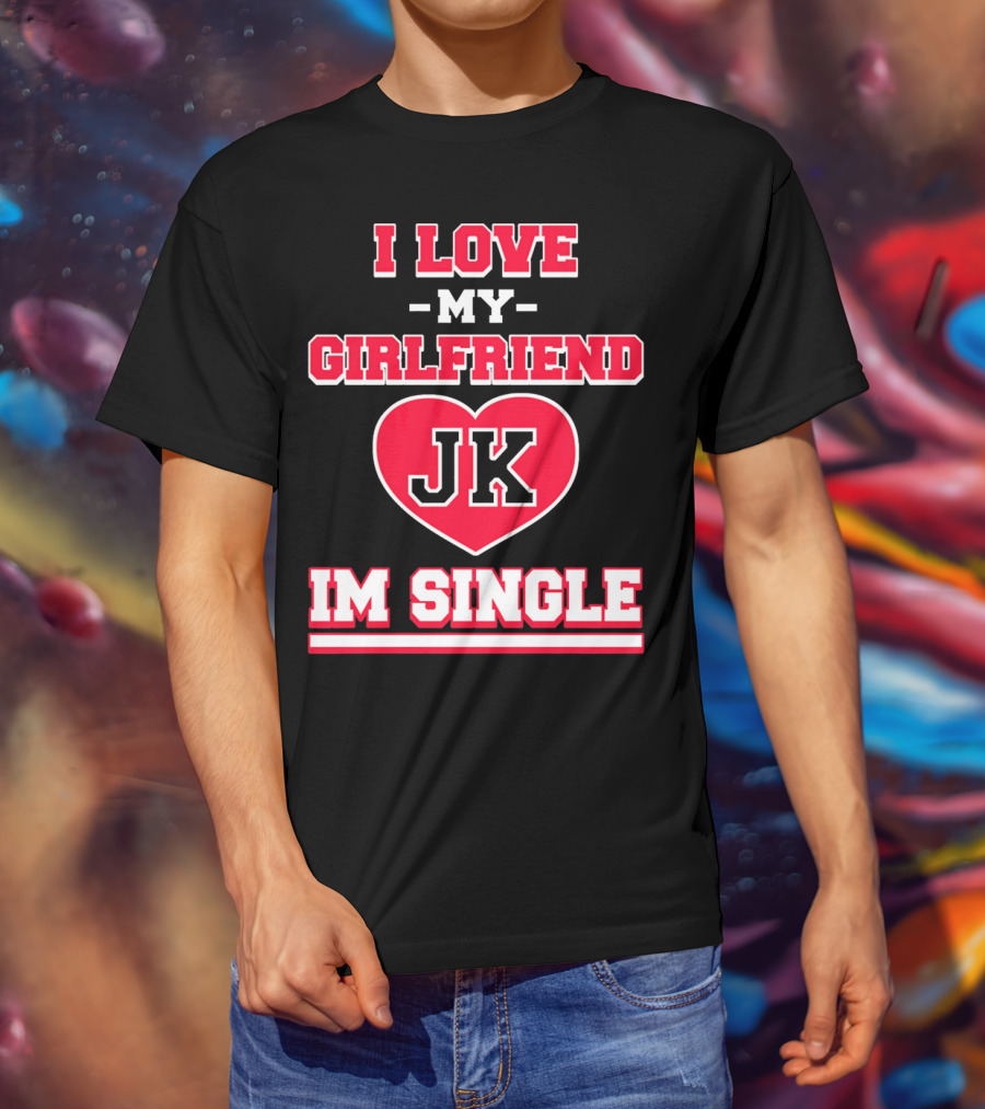 I Love My Girlfriend JK Heart Im Single T-Shirt