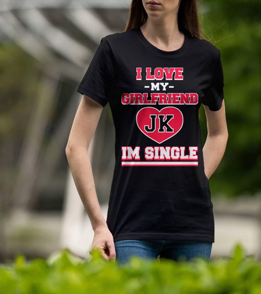 I Love My Girlfriend JK Heart Im Single T-Shirt