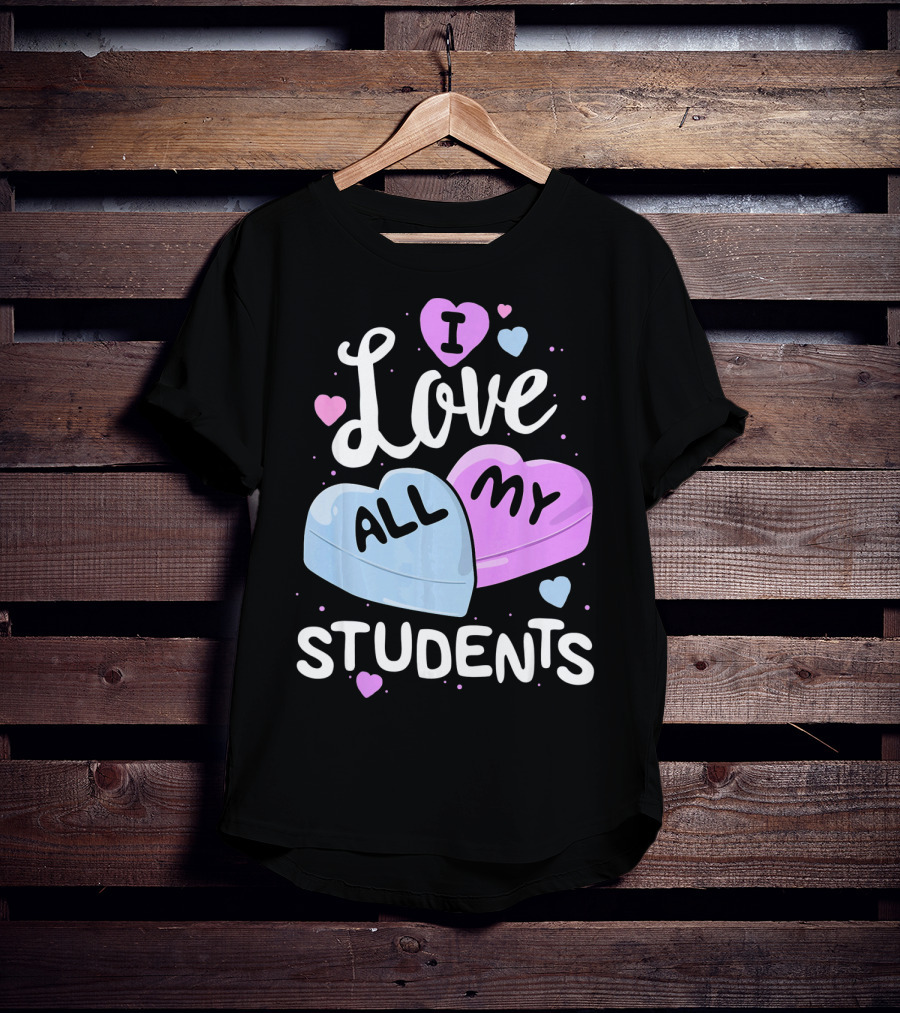 I Love All My Students Hearts Teacher Valentine T-Shirt