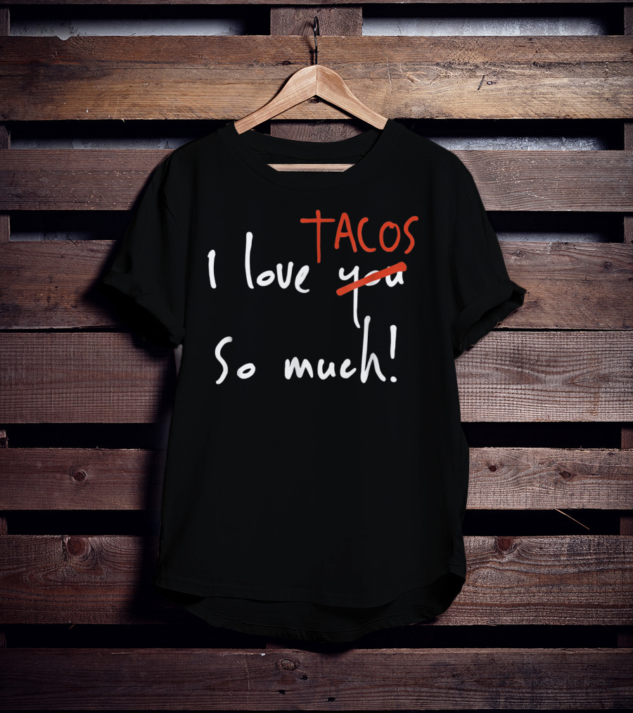 I Love Tacos So Much Taco Tuesday Valentine's Day T-Shirt