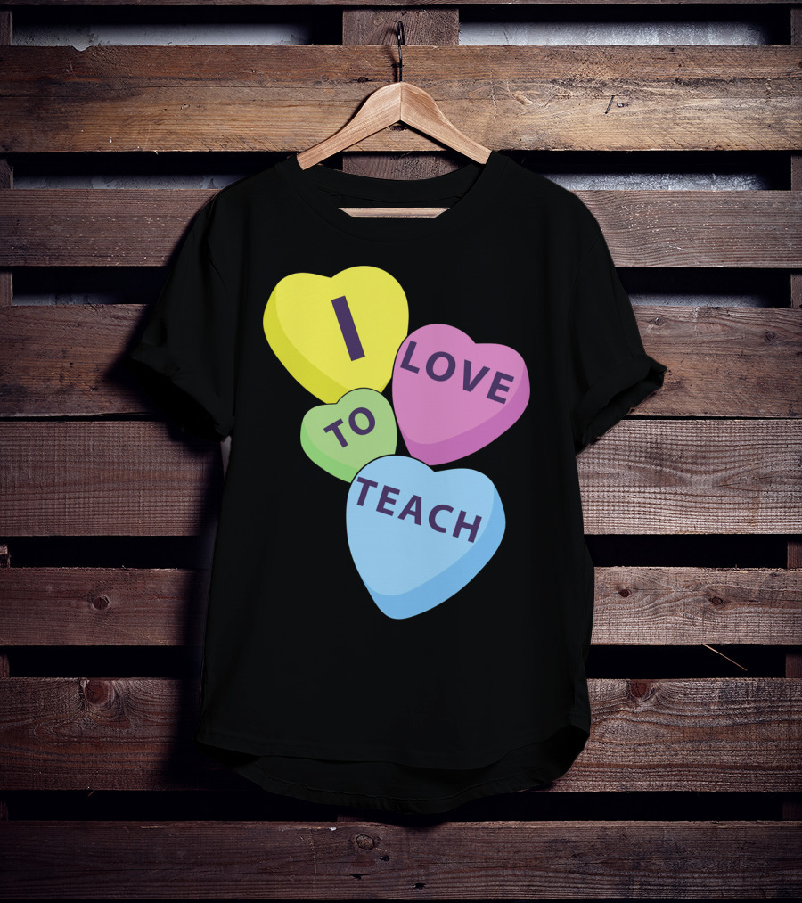 I Love To Teach Valentines Day Teacher Conversation Hearts T-Shirt