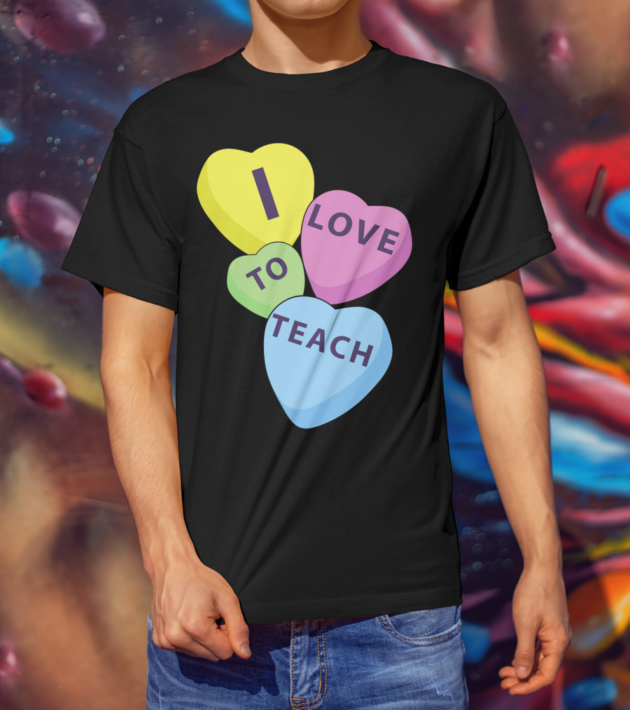 I Love To Teach Valentines Day Teacher Conversation Hearts T-Shirt