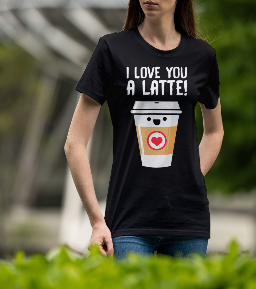 I Love You A Latte Coffee Cup With Heart Face T-Shirt