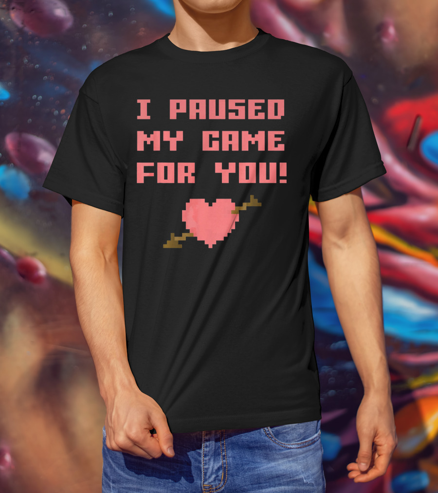 I Paused My Game For You Funny Gamer Val Heart Pixel T-Shirt