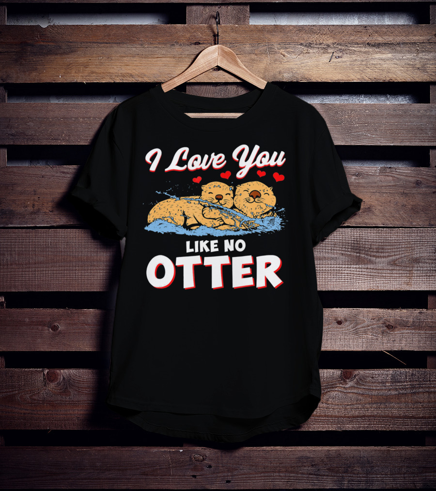 I Love You Like No Otter Cute Otter Couple With Hearts T-Shirt