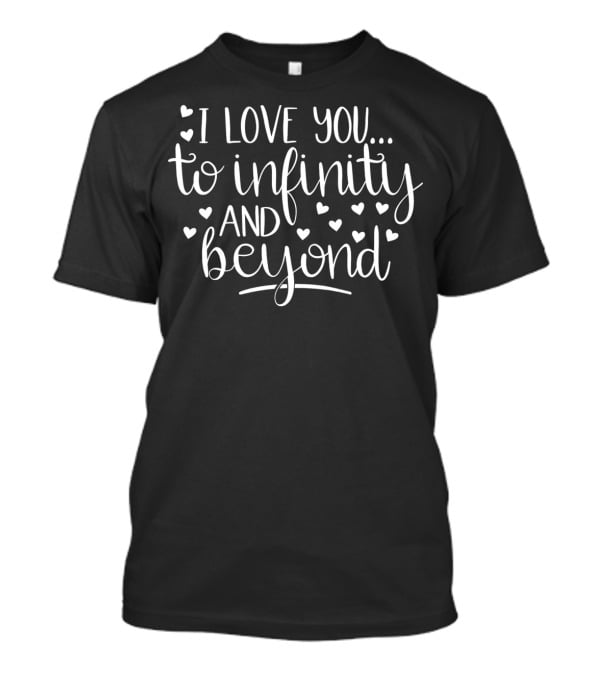 I Love You To Infinity And Beyond Hearts T-Shirt