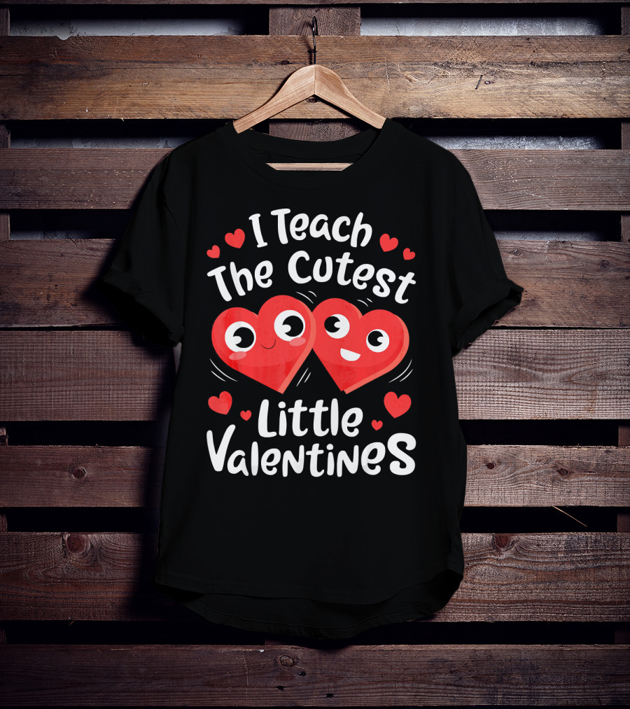 I Teach The Cutest Little Valentines Hearts And Smiles T-Shirt