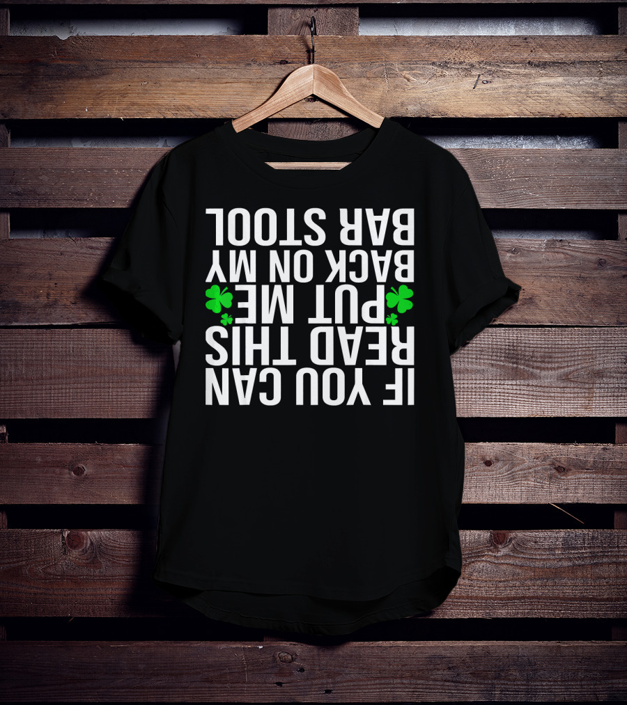 If You Can Read This Put Me Back On My Bar Stool Funny Drunker T-Shirt