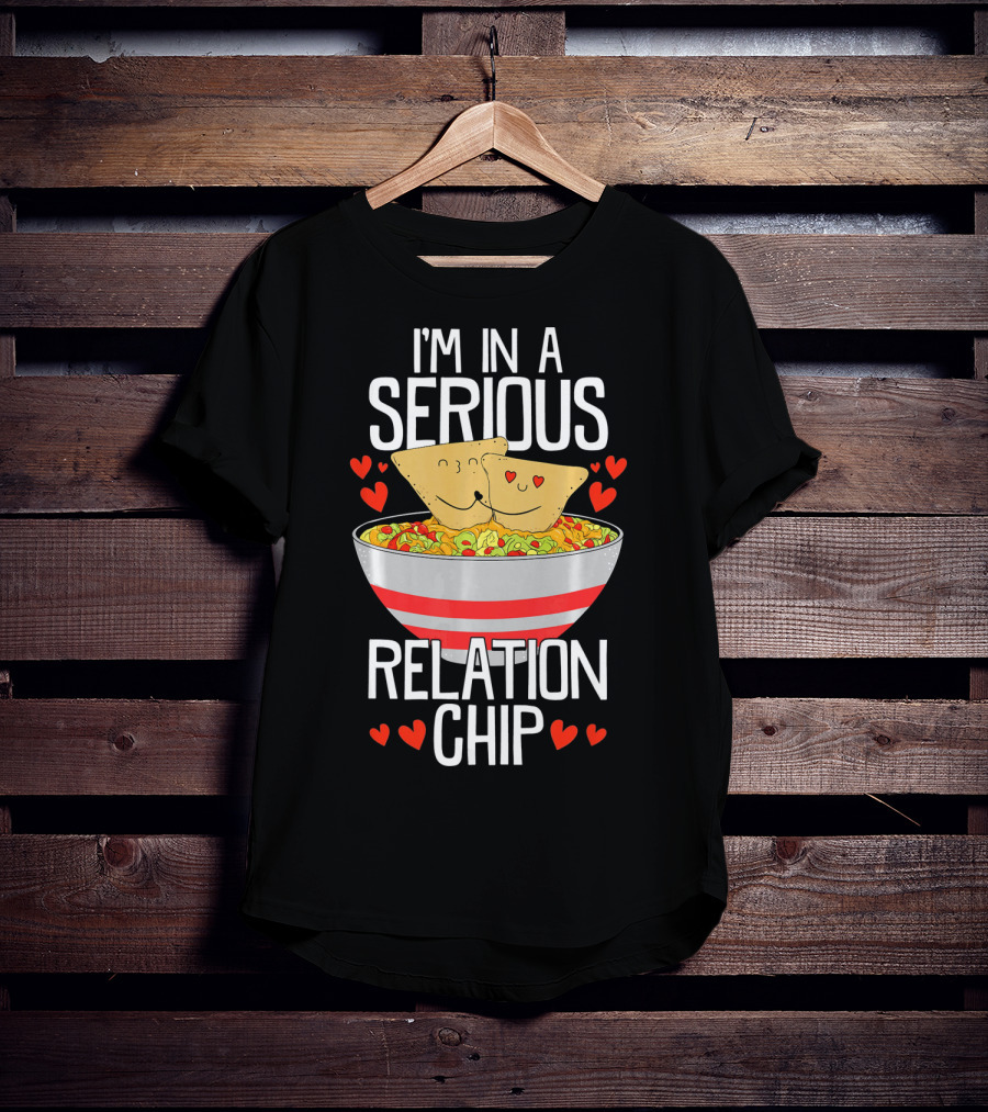 I'm In A Serious Relation Chip With Smiling Nacho Chips And Hearts T-Shirt