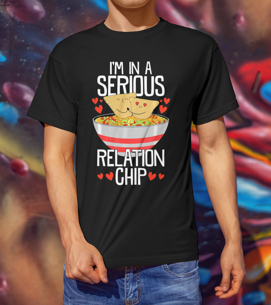 I'm In A Serious Relation Chip With Smiling Nacho Chips And Hearts T-Shirt