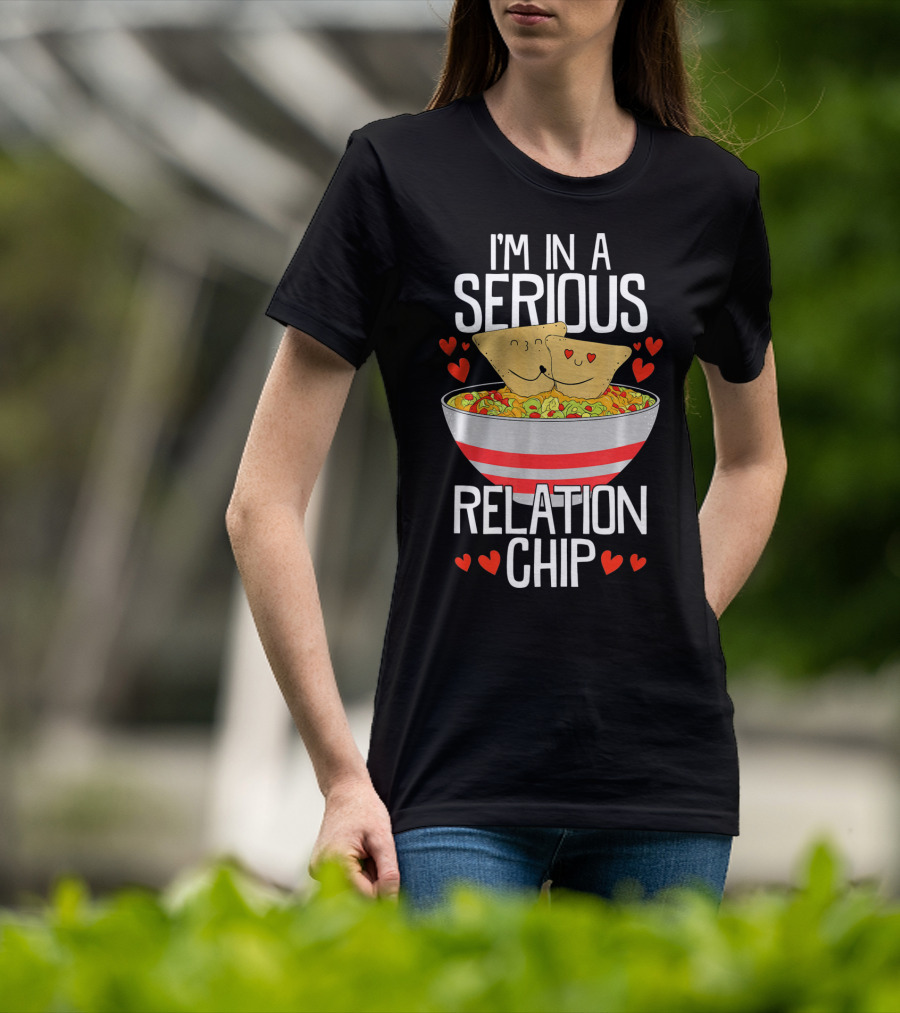 I'm In A Serious Relation Chip With Smiling Nacho Chips And Hearts T-Shirt