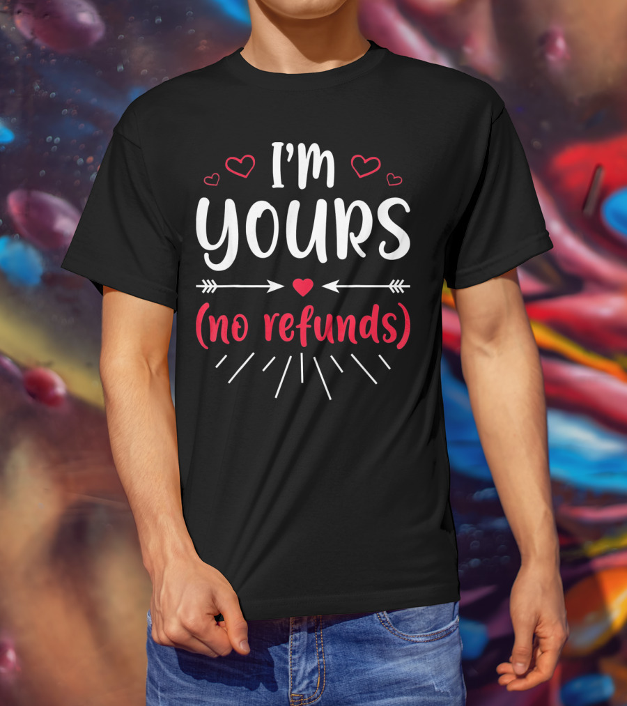 I'm Yours No Refunds Valentine's Hearts And Arrows T-Shirt