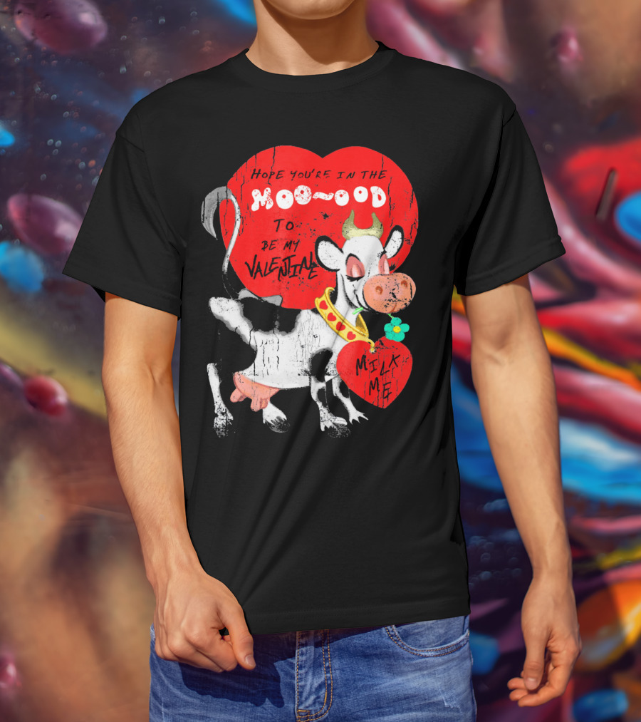 Hope You're In The Moo-ood To Be My Valentine Milk Me Vintage Cow T-Shirt