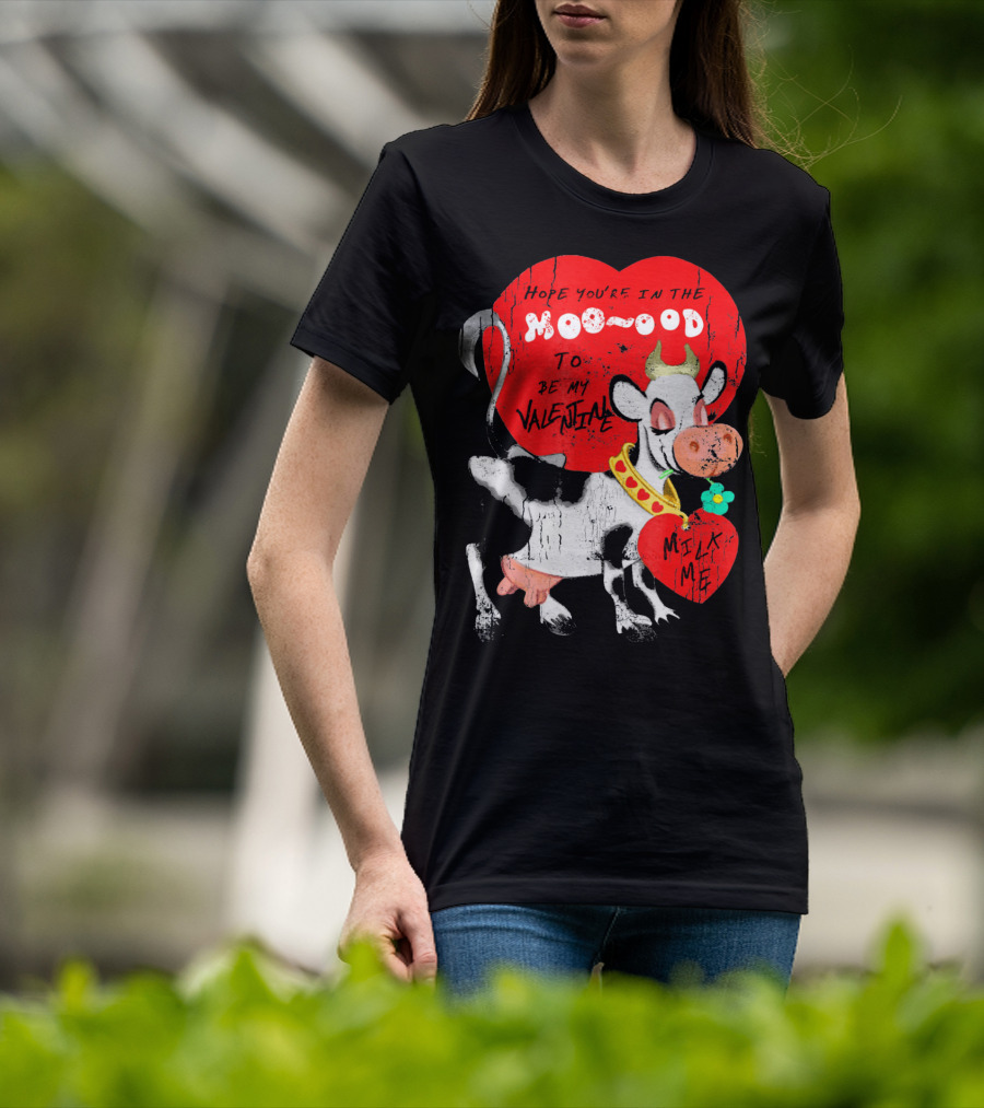 Hope You're In The Moo-ood To Be My Valentine Milk Me Vintage Cow T-Shirt