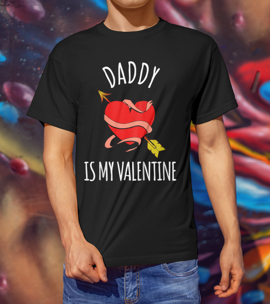 Daddy Is My Valentine Heart With Arrow T-Shirt