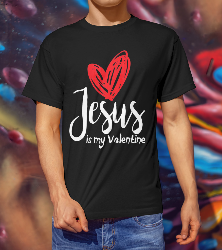 Jesus Is My Valentine Heart Christian Message T-Shirt