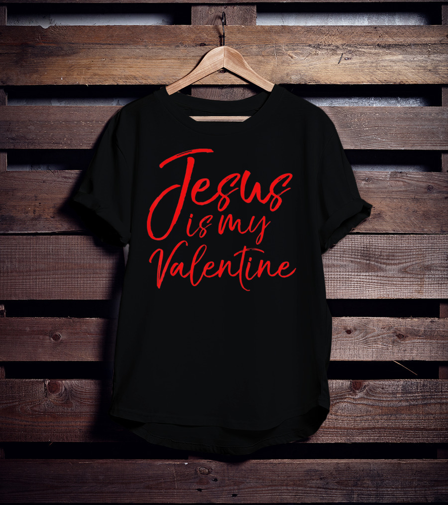 Jesus Is My Valentine Christian Faith Red Typography T-Shirt