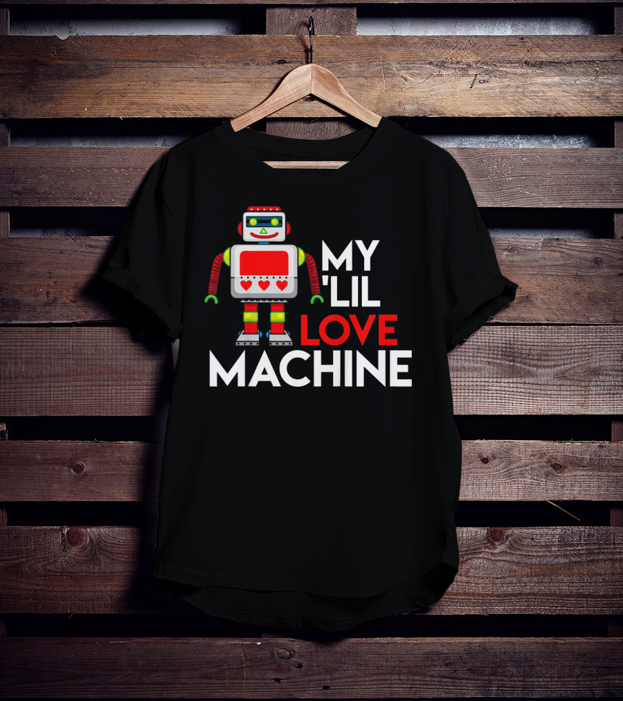 My Lil Love Machine Robot Valentine For T-Shirt