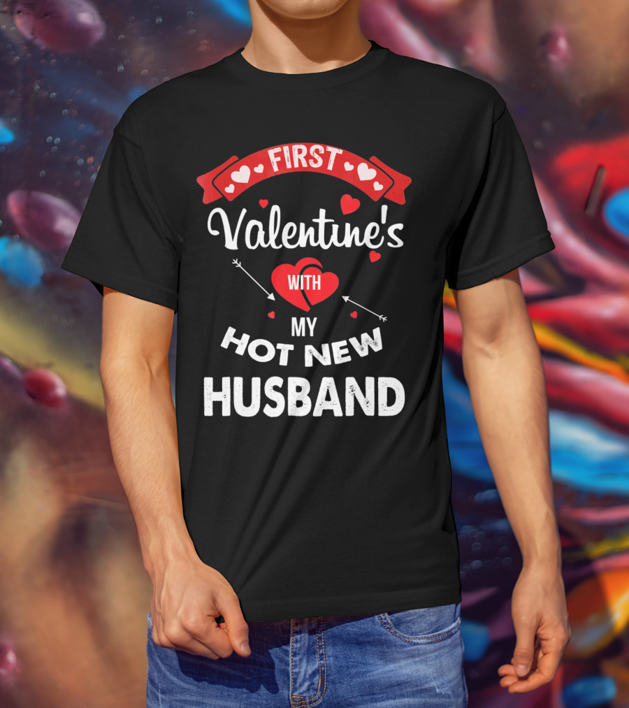 First Valentine's With My Hot New Husband T-Shirt