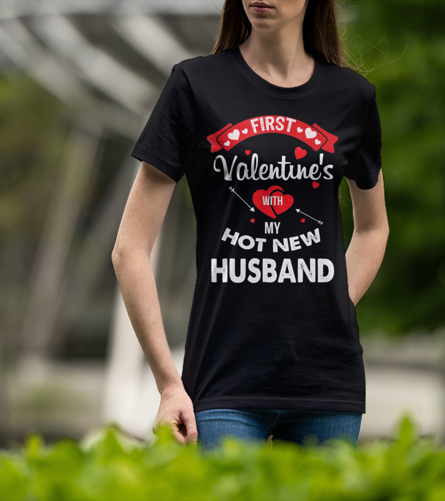First Valentine's With My Hot New Husband T-Shirt