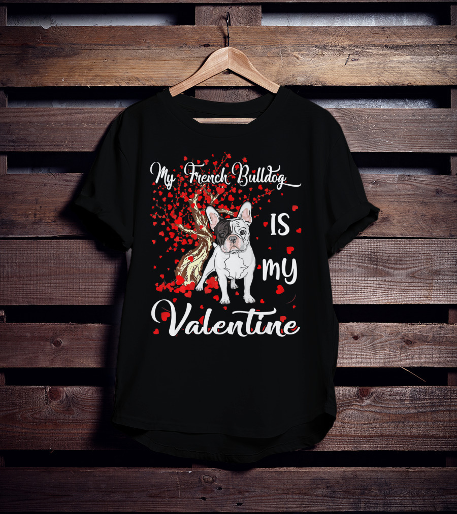 My French Bulldog Is My Valentine T-Shirt
