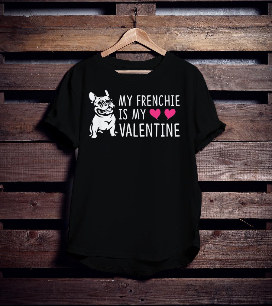 My Frenchie Is My Valentine Hearts French Bulldog T-Shirt