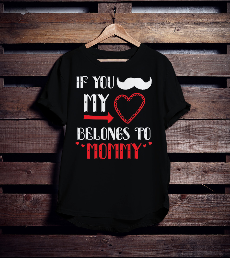 If You My Heart Belongs To Mommy T-Shirt