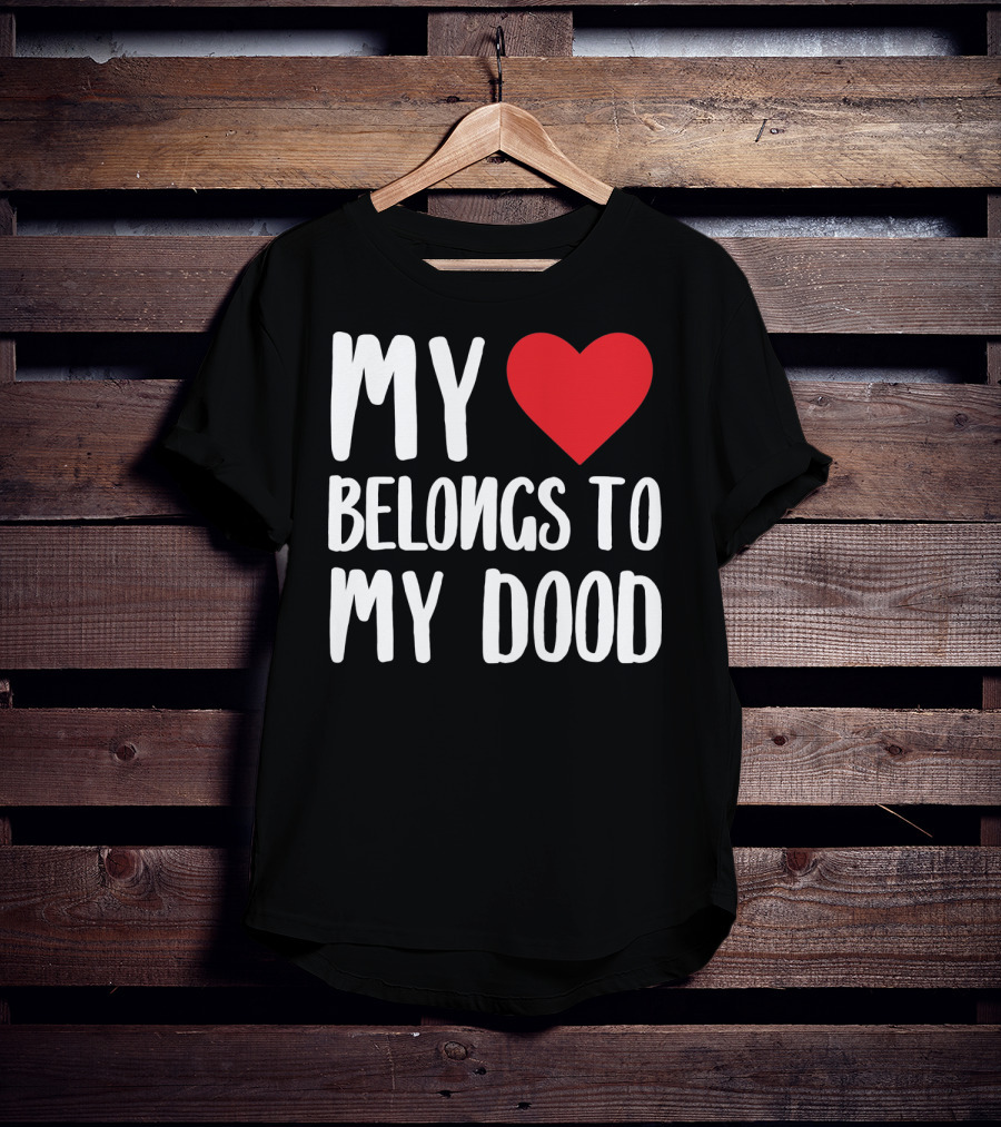 My Heart Belongs To My Dood Valentine Go T-Shirt