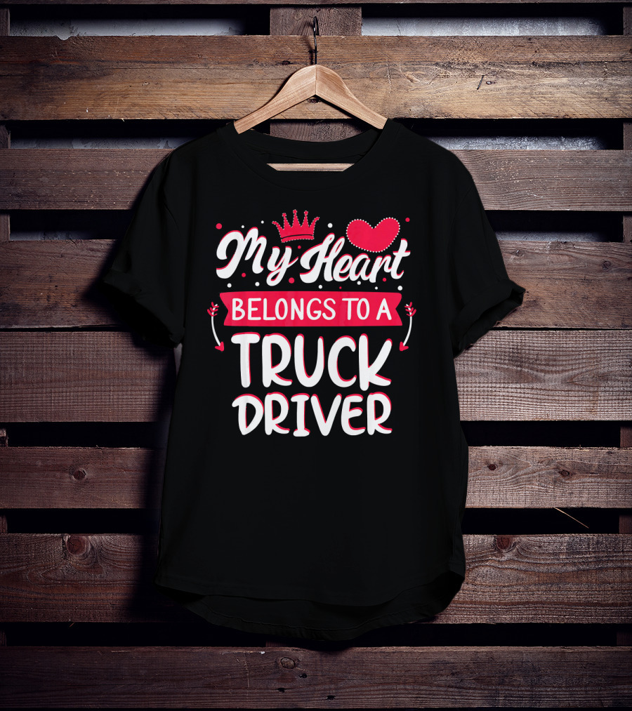 My Heart Belongs To A Truck Driver T-Shirt
