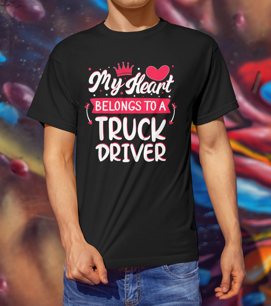 My Heart Belongs To A Truck Driver T-Shirt