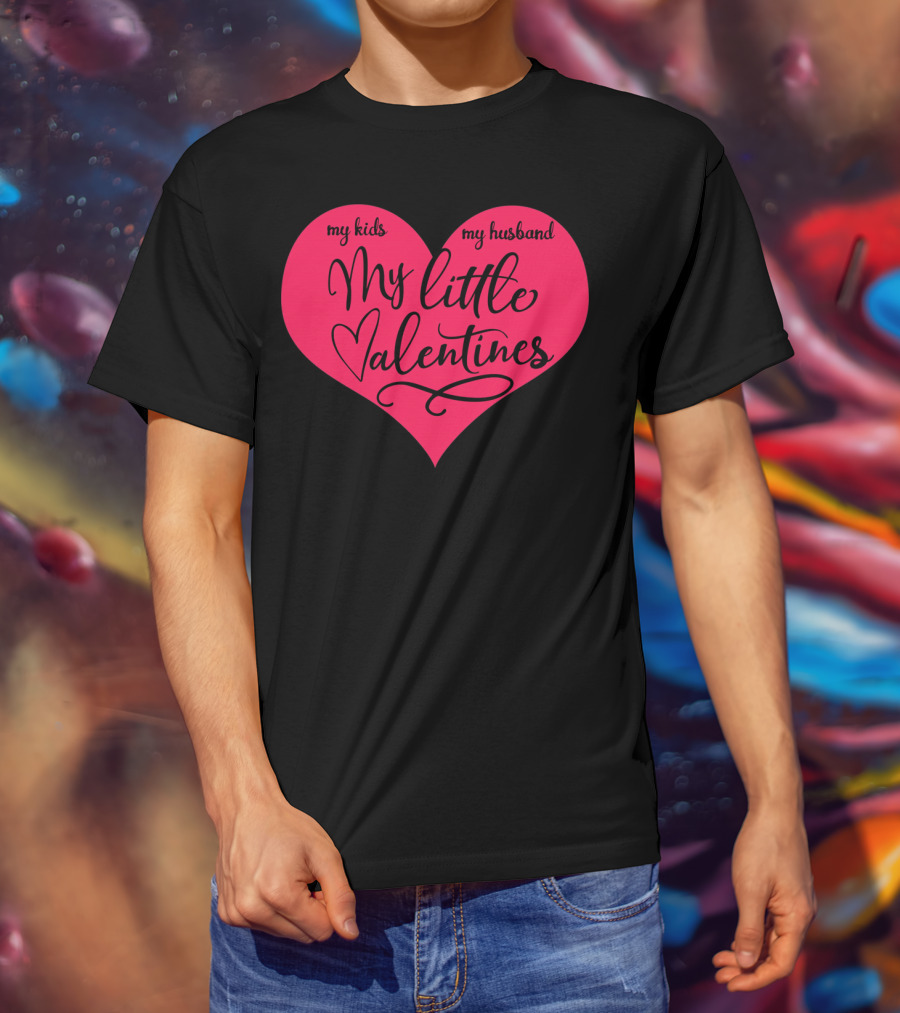 My Little Valentines My Kids My Husband T-Shirt