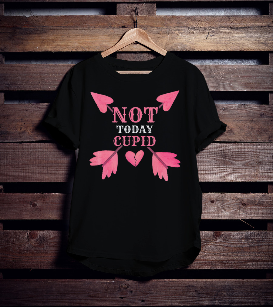 Not Today Cupid Funny Cool Heart Arrows T-Shirt