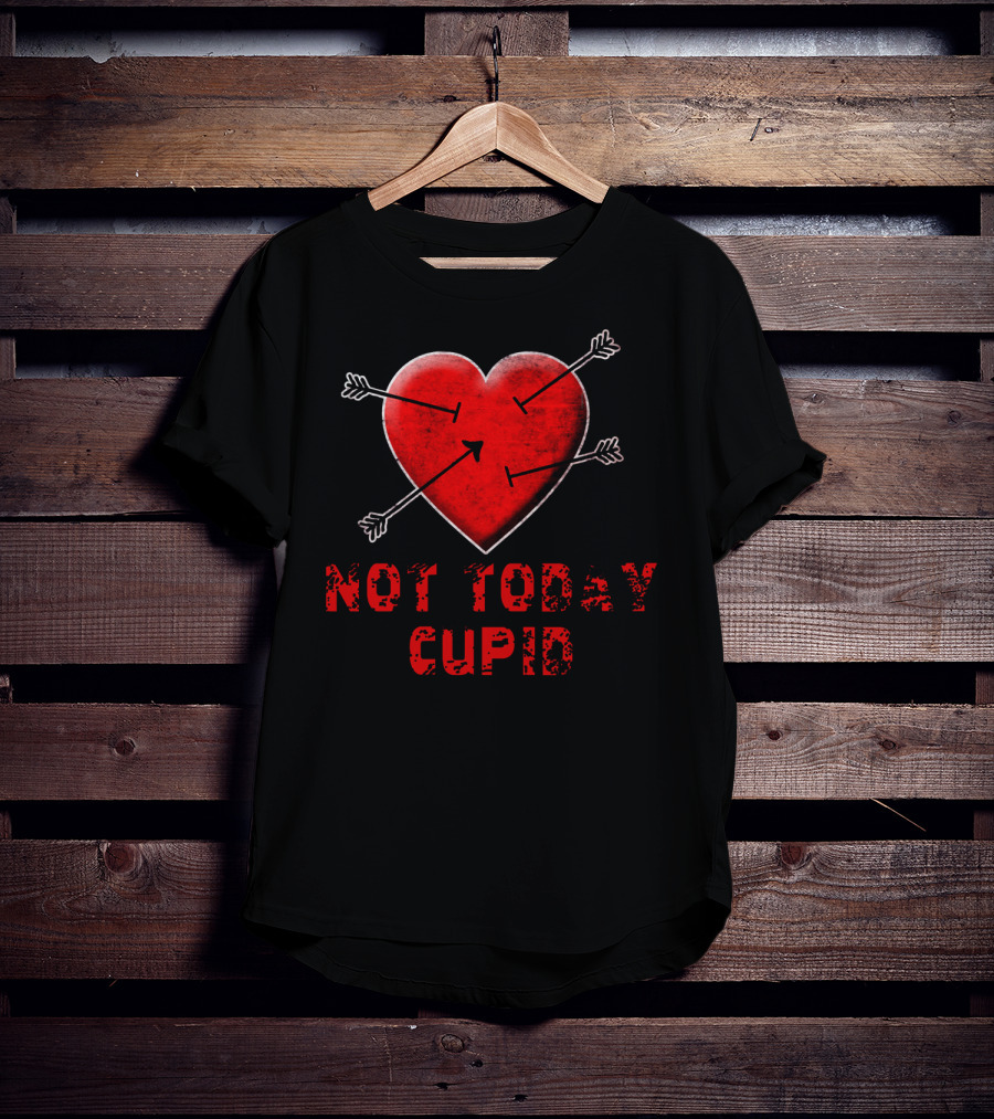 NOT TODAY CUPID Heart With Arrows T-Shirt