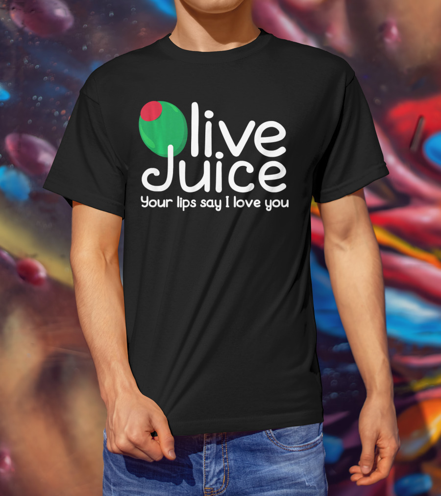 Olive Juice Your Lips Say I Love You T-Shirt