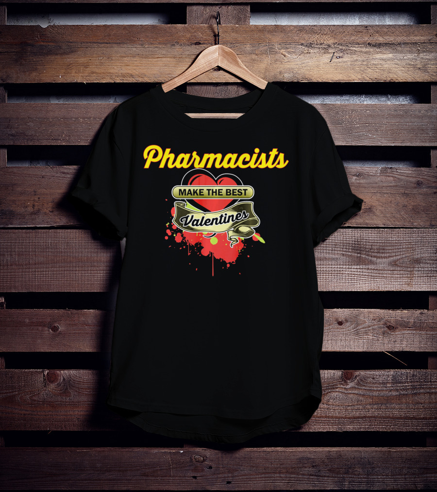 Pharmacists Make The Best Valentines T-Shirt