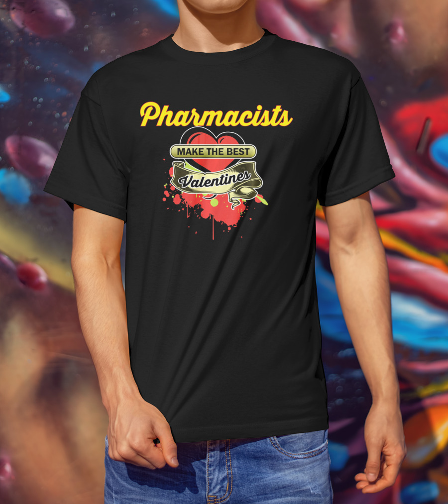 Pharmacists Make The Best Valentines T-Shirt
