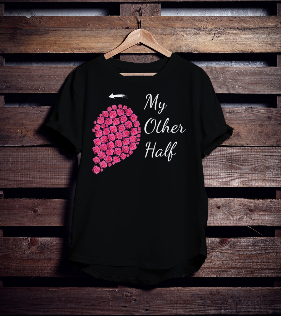 My Other Half Pink Rose Half Heart Valentine T-Shirt