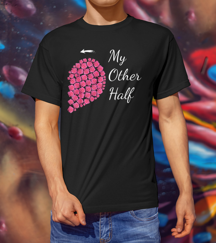 My Other Half Pink Rose Half Heart Valentine T-Shirt