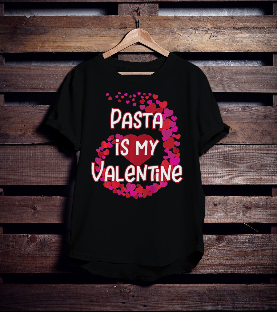 Pasta Is My Valentine Heart And Love T-Shirt